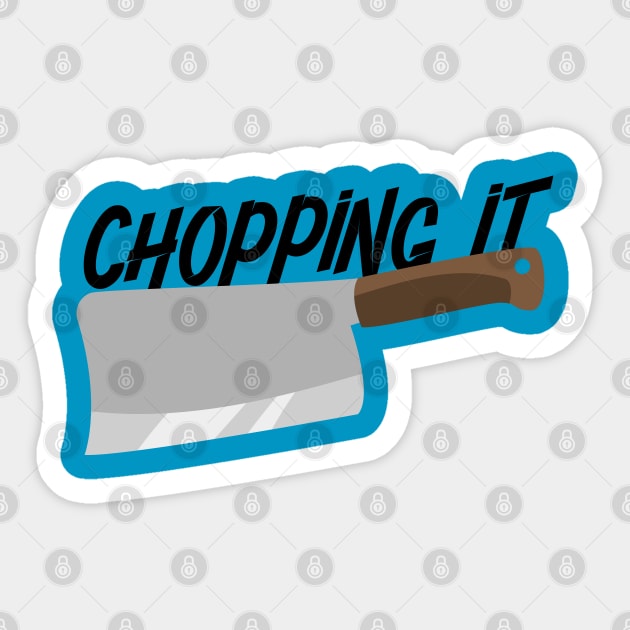 CHOPPING IT Sticker by EdsTshirts